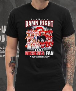 Damn right I am a Buckeyes men’s football and basketball fan now and forever hoodie, sweater, longsleeve, shirt v-neck, t-shirt