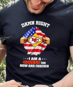 Damn right I am a Chiefs fan now and forever Usa flag hoodie, sweater, longsleeve, shirt v-neck, t-shirt