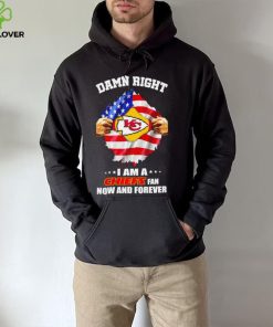 Damn right I am a Chiefs fan now and forever Usa flag hoodie, sweater, longsleeve, shirt v-neck, t-shirt