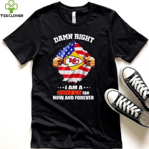 Damn right I am a Chiefs fan now and forever Usa flag shirt
