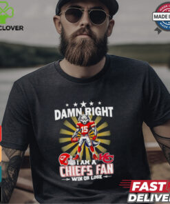 Damn right I am a Chiefs fan win or lose mascot football shirt