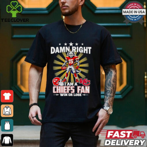Damn right I am a Chiefs fan win or lose mascot football shirt