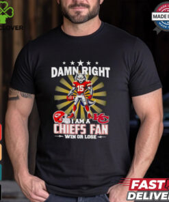 Damn right I am a Chiefs fan win or lose mascot football shirt