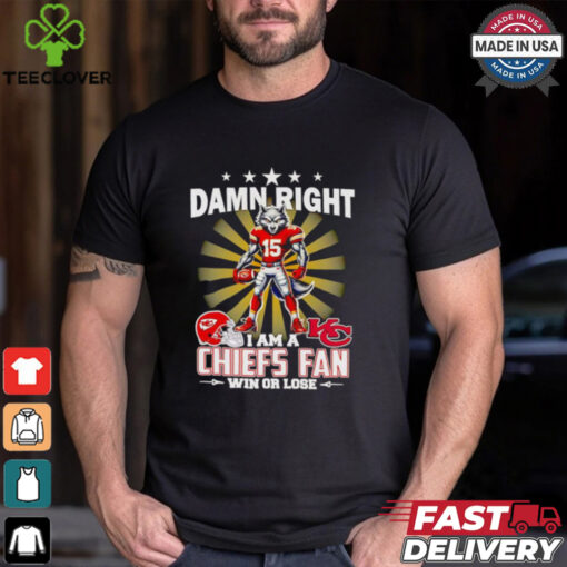 Damn right I am a Chiefs fan win or lose mascot football shirt