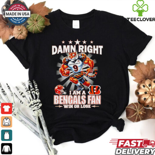 Damn right I am a Cincinnati Bengals win or lose mascot shirt