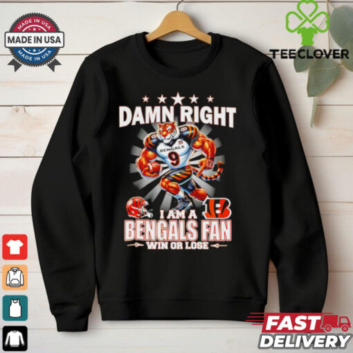 Damn right I am a Cincinnati Bengals win or lose mascot shirt