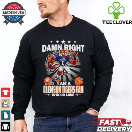 Damn right I am a Clemson Tigers fan win or lose mascot shirt