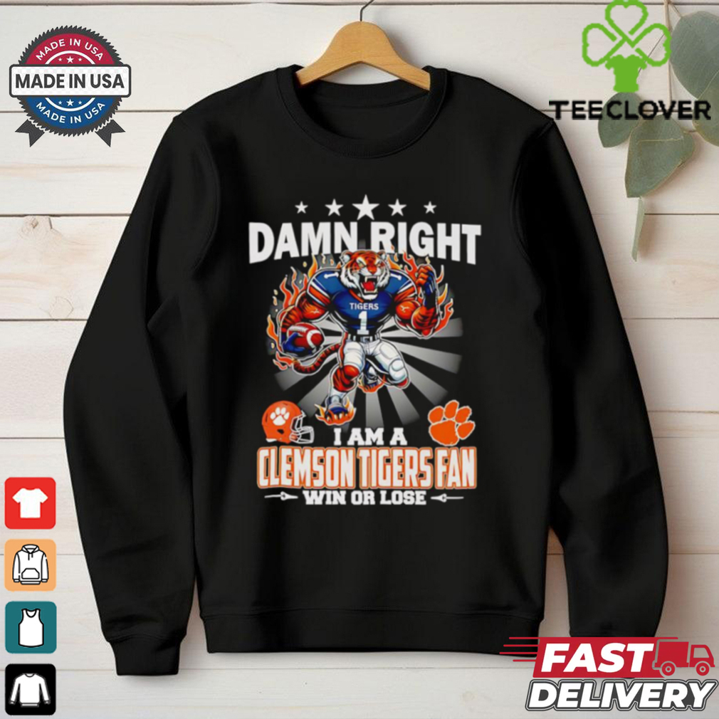 Damn right I am a Clemson Tigers fan win or lose mascot shirt Damn right I am a Clemson Tigers fan win or lose mascot shirt