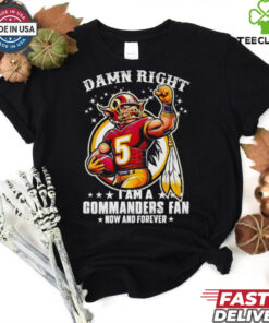 Damn right I am a Commanders fan now and forever mascot shirt
