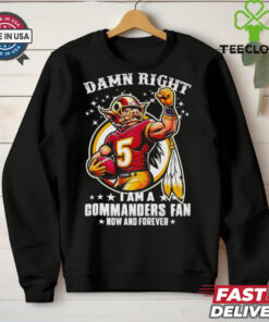 Damn right I am a Commanders fan now and forever mascot shirt