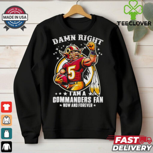 Damn right I am a Commanders fan now and forever mascot shirt