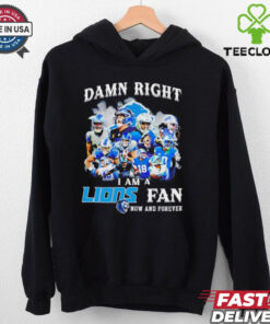 Damn right I am a Detroit Lions Fan now and forever shirt 1 Damn right I am a Detroit Lions Fan now and forever shirt
