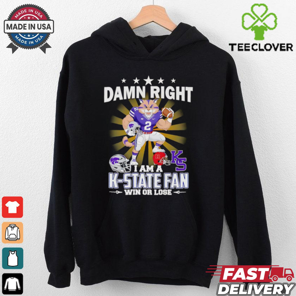 Damn right I am a K State fan win or lose mascot shirt Damn right I am a K State fan win or lose mascot shirt