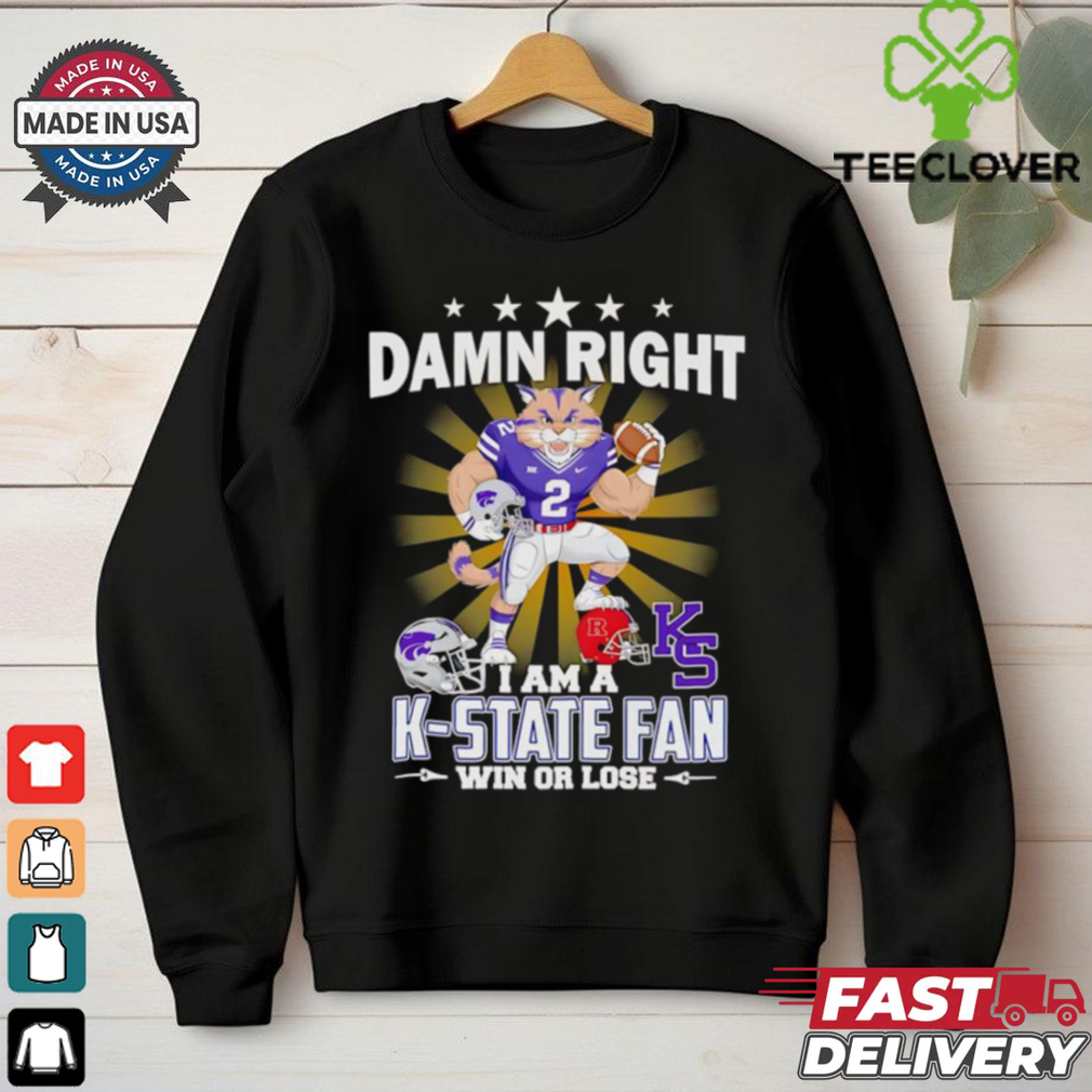 Damn right I am a K State fan win or lose mascot shirt Damn right I am a K State fan win or lose mascot shirt