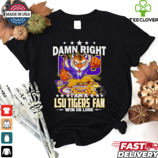 Damn right I am a LSU Tigers fan win or lose mascot cartoon Fan Favorite shirt