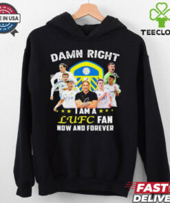 Damn right I am a LUFC fan now and forever shirt