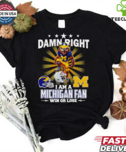 Damn right I am a Michigan fan win or lose mascot shirt