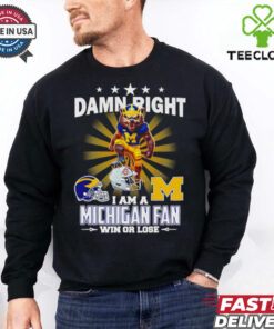 Damn right I am a Michigan fan win or lose mascot shirt
