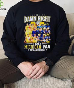 Damn right I am a Michigan men’s football and basketball fan now and forever shirt 1 Damn right I am a Michigan men’s football and basketball fan now and forever shirt