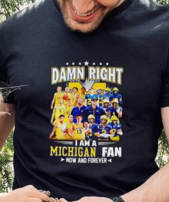 Damn right I am a Michigan men’s football and basketball fan now and forever shirt 3 Damn right I am a Michigan men’s football and basketball fan now and forever shirt