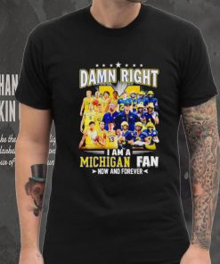 Damn right I am a Michigan men’s football and basketball fan now and forever shirt 4 Damn right I am a Michigan men’s football and basketball fan now and forever shirt
