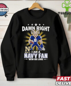 Damn right I am a Navy fan win or lose mascot shirt