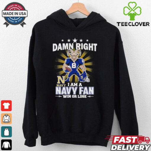 Damn right I am a Navy fan win or lose mascot shirt