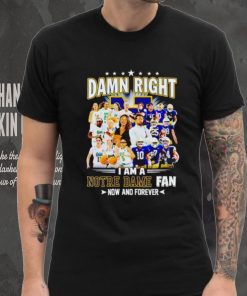 Damn right I am a Notre Dame men’s and women’s football basketball fan now and forever hoodie, sweater, longsleeve, shirt v-neck, t-shirt