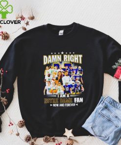 Damn right I am a Notre Dame men’s and women’s football basketball fan now and forever hoodie, sweater, longsleeve, shirt v-neck, t-shirt