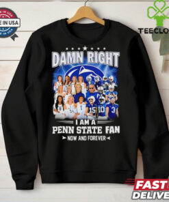 Damn right I am a Penn State fan now and forever players shirt