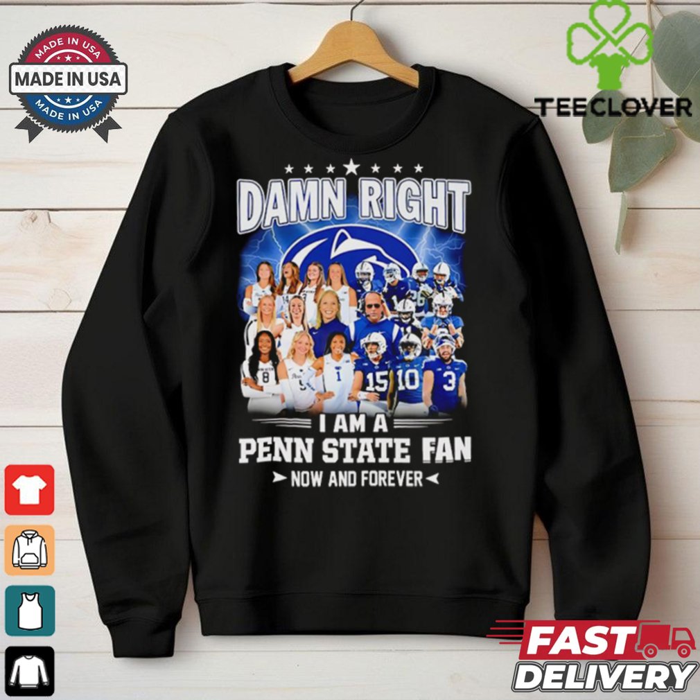 Damn right I am a Penn State fan now and forever players shirt Damn right I am a Penn State fan now and forever players shirt