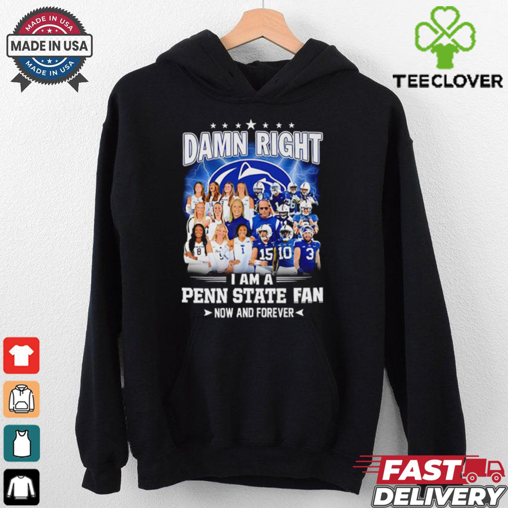 Damn right I am a Penn State fan now and forever players shirt Damn right I am a Penn State fan now and forever players shirt