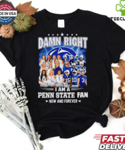 Damn right I am a Penn State fan now and forever players shirt