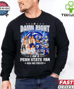 Damn right I am a Penn State fan now and forever players shirt