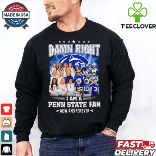 Damn right I am a Penn State fan now and forever players shirt
