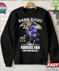 Damn right I am a Ravens fan now and forever mascot shirt