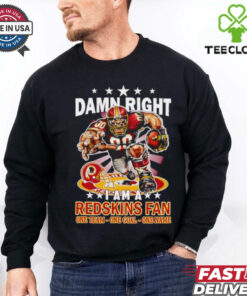 Damn right I am a Redskins fan one team one goal one name shirt