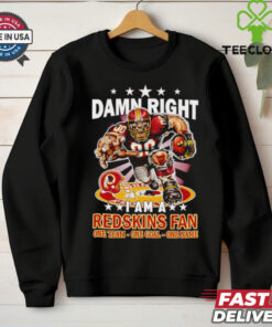 Damn right I am a Redskins fan one team one goal one name shirt