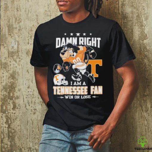 Damn right I am a Tennessee fan win or lose go Vols mascot hoodie, sweater, longsleeve, shirt v-neck, t-shirt