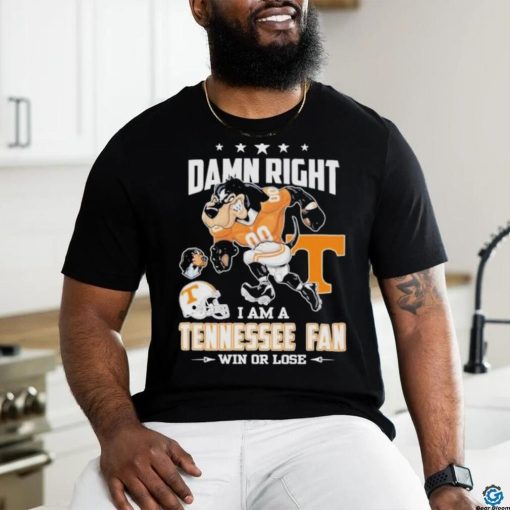 Damn right I am a Tennessee fan win or lose go Vols mascot hoodie, sweater, longsleeve, shirt v-neck, t-shirt