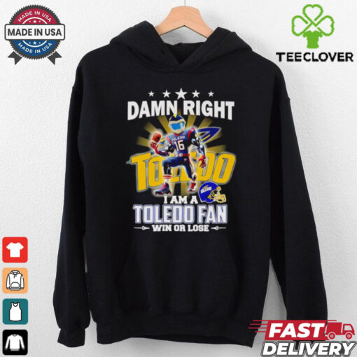 Damn right I am a Toledo fan win or lose mascot shirt