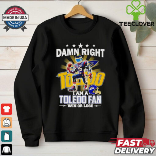 Damn right I am a Toledo fan win or lose mascot shirt