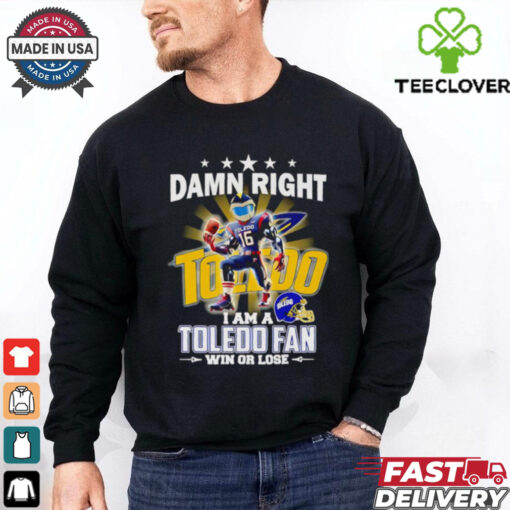 Damn right I am a Toledo fan win or lose mascot shirt