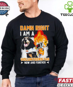 Damn right I am a Volunteers fan now and forever shirt