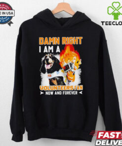 Damn right I am a Volunteers fan now and forever shirt