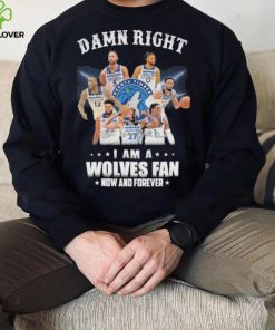 Damn right I am a Wolves fan now and forever signatures shirt