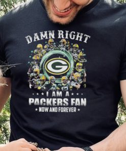 Damn right I am a green bay packers fan now and forever signatures shirt
