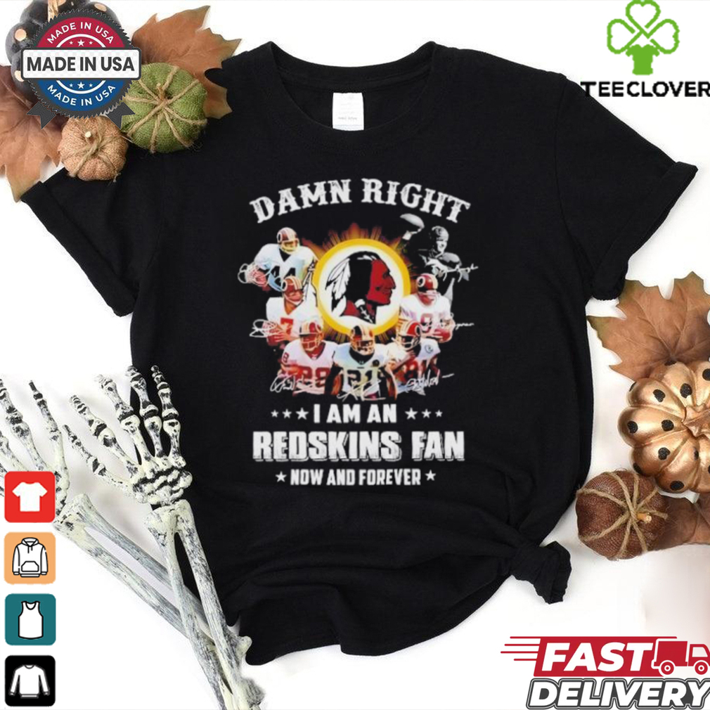 Damn right I am an 2025 Redskins fan now and forever signature shirt Damn right I am an 2025 Redskins fan now and forever signature shirt