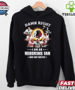 Damn right I am an 2025 Redskins fan now and forever signature shirt