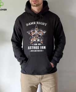 Damn right I am an Houston Astros 2022 fan now and forever signatures hoodie, sweater, longsleeve, shirt v-neck, t-shirt